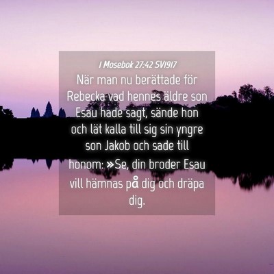 Picture 04 - 1 Mosebok 27:42 SV1917 - När man nu berättade för Rebecka vad hennes - Bible Verse Picture