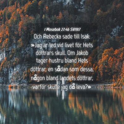 Picture 04 - 1 Mosebok 27:46 SV1917 - Och Rebecka sade till Isak: »Jag är led vid - Bible Verse Picture