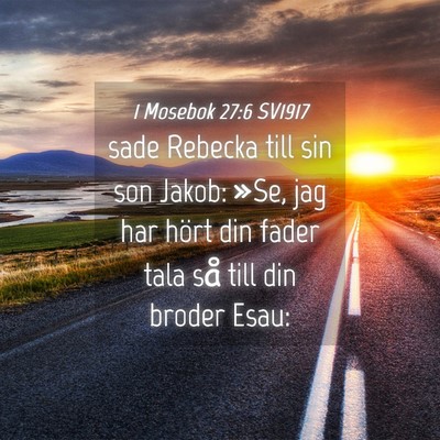 Picture 04 - 1 Mosebok 27:6 SV1917 - sade Rebecka till sin son Jakob: »Se, jag har - Bible Verse Picture