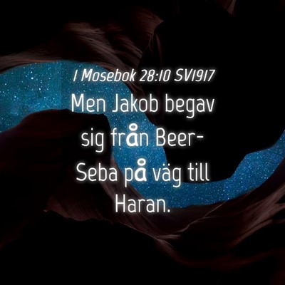 Picture 04 - 1 Mosebok 28:10 SV1917 - Men Jakob begav sig från Beer-Seba på väg till - Bible Verse Picture