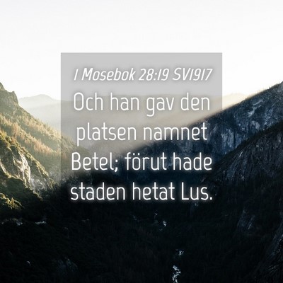 Picture 04 - 1 Mosebok 28:19 SV1917 - Och han gav den platsen namnet Betel; förut hade - Bible Verse Picture