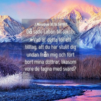 Picture 04 - 1 Mosebok 31:26 SV1917 - Då sade Laban till Jakob: »Vad är detta för - Bible Verse Picture