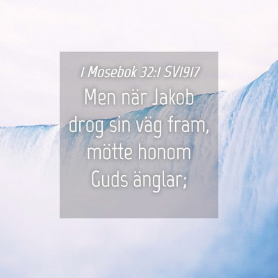 Picture 04 - 1 Mosebok 32:1 SV1917 - Men när Jakob drog sin väg fram, mötte honom - Bible Verse Picture