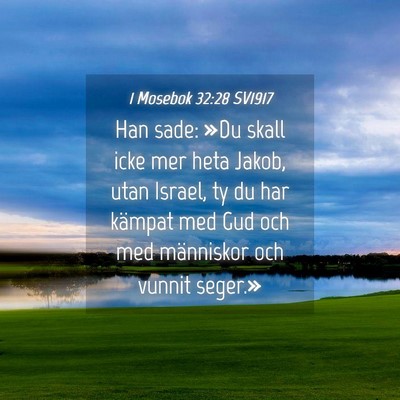 Picture 04 - 1 Mosebok 32:28 SV1917 - Han sade: »Du skall icke mer heta Jakob, utan - Bible Verse Picture