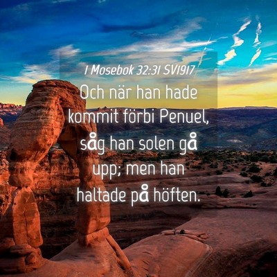 Picture 04 - 1 Mosebok 32:31 SV1917 - Och när han hade kommit förbi Penuel, såg han - Bible Verse Picture