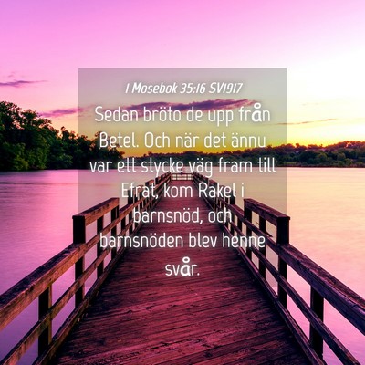 Picture 04 - 1 Mosebok 35:16 SV1917 - Sedan bröto de upp från Betel. Och när det - Bible Verse Picture