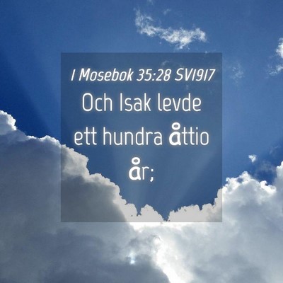 Picture 04 - 1 Mosebok 35:28 SV1917 - Och Isak levde ett hundra åttio - Bible Verse Picture