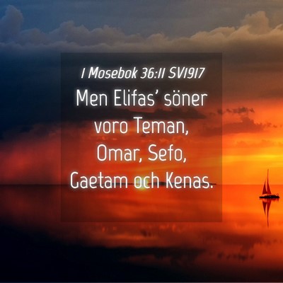 Picture 04 - 1 Mosebok 36:11 SV1917 - Men Elifas' söner voro Teman, Omar, Sefo, Gaetam - Bible Verse Picture