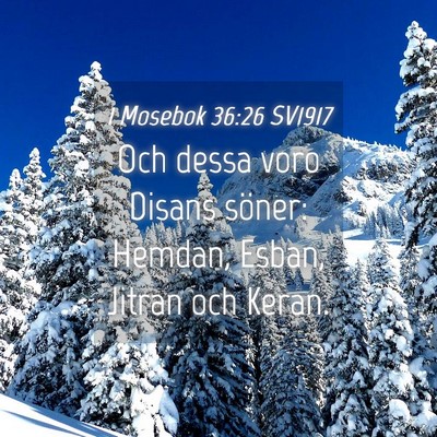 Picture 04 - 1 Mosebok 36:26 SV1917 - Och dessa voro Disans söner: Hemdan, Esban, - Bible Verse Picture
