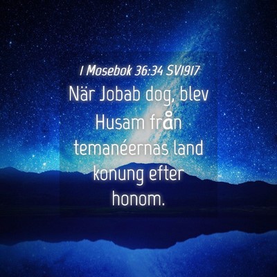 Picture 04 - 1 Mosebok 36:34 SV1917 - När Jobab dog, blev Husam från temanéernas - Bible Verse Picture