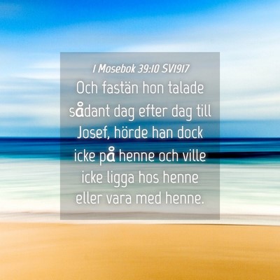 Picture 04 - 1 Mosebok 39:10 SV1917 - Och fastän hon talade sådant dag efter dag till - Bible Verse Picture