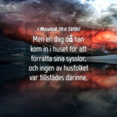 Picture 04 - 1 Mosebok 39:11 SV1917 - Men en dag då han kom in i huset för att - Bible Verse Picture