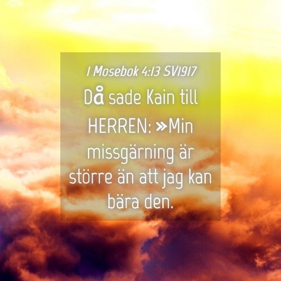 Picture 04 - 1 Mosebok 4:13 SV1917 - Då sade Kain till HERREN: »Min missgärning är - Bible Verse Picture