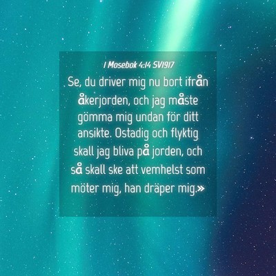 Picture 04 - 1 Mosebok 4:14 SV1917 - Se, du driver mig nu bort ifrån åkerjorden, och - Bible Verse Picture