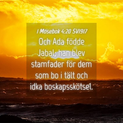 Picture 04 - 1 Mosebok 4:20 SV1917 - Och Ada födde Jabal; han blev stamfader för dem - Bible Verse Picture