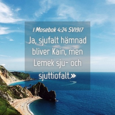 Picture 04 - 1 Mosebok 4:24 SV1917 - Ja, sjufalt hämnad bliver Kain, men Lemek sju- - Bible Verse Picture