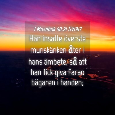 Picture 04 - 1 Mosebok 40:21 SV1917 - Han insatte överste munskänken åter i hans - Bible Verse Picture