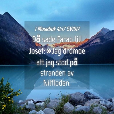 Picture 04 - 1 Mosebok 41:17 SV1917 - Då sade Farao till Josef: »Jag drömde att jag - Bible Verse Picture