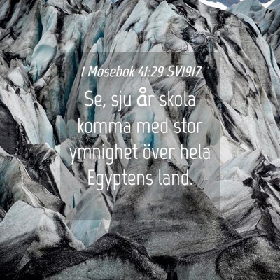 Picture 04 - 1 Mosebok 41:29 SV1917 - Se, sju år skola komma med stor ymnighet över - Bible Verse Picture