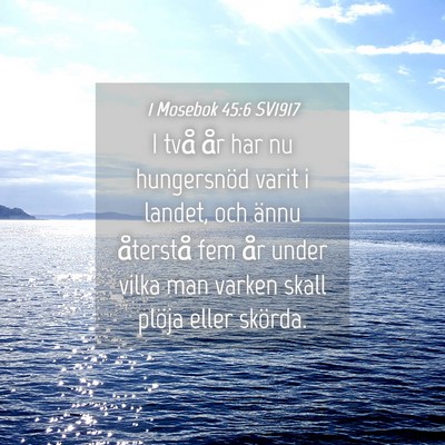 Picture 04 - 1 Mosebok 45:6 SV1917 - I två år har nu hungersnöd varit i landet, och - Bible Verse Picture