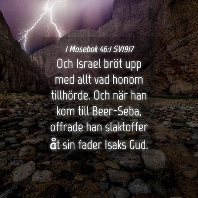 Picture 04 - 1 Mosebok 46:1 SV1917 - Och Israel bröt upp med allt vad honom - Bible Verse Picture