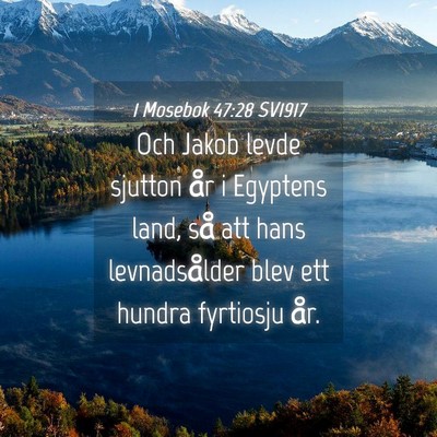 Picture 04 - 1 Mosebok 47:28 SV1917 - Och Jakob levde sjutton år i Egyptens land, så - Bible Verse Picture