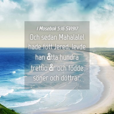 Picture 04 - 1 Mosebok 5:16 SV1917 - Och sedan Mahalalel hade fött Jered, levde han - Bible Verse Picture