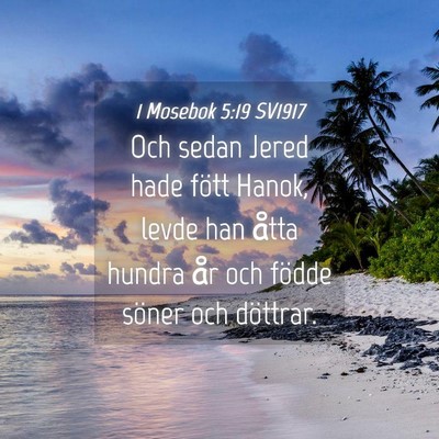 Picture 04 - 1 Mosebok 5:19 SV1917 - Och sedan Jered hade fött Hanok, levde han åtta - Bible Verse Picture