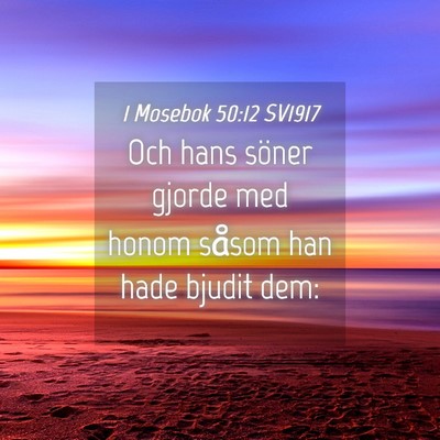 Picture 04 - 1 Mosebok 50:12 SV1917 - Och hans söner gjorde med honom såsom han hade - Bible Verse Picture