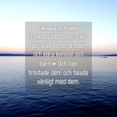 Picture 04 - 1 Mosebok 50:21 SV1917 - Frukten därför nu icke; jag skall försörja - Bible Verse Picture