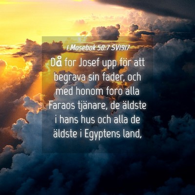 Picture 04 - 1 Mosebok 50:7 SV1917 - Då for Josef upp för att begrava sin fader, och - Bible Verse Picture