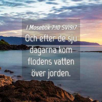 Picture 04 - 1 Mosebok 7:10 SV1917 - Och efter de sju dagarna kom flodens vatten över - Bible Verse Picture