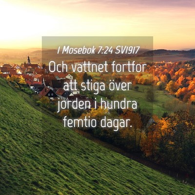 Picture 04 - 1 Mosebok 7:24 SV1917 - Och vattnet fortfor att stiga över jorden i - Bible Verse Picture