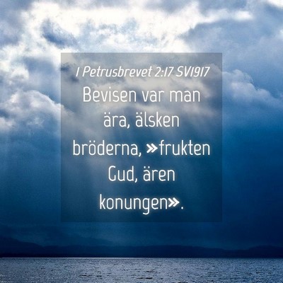 Picture 04 - 1 Petrusbrevet 2:17 SV1917 - Bevisen var man ära, älsken bröderna, - Bible Verse Picture