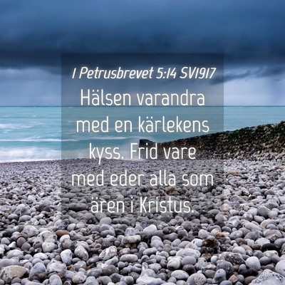 Picture 04 - 1 Petrusbrevet 5:14 SV1917 - Hälsen varandra med en kärlekens kyss. Frid - Bible Verse Picture