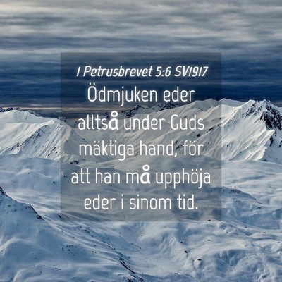 Picture 04 - 1 Petrusbrevet 5:6 SV1917 - Ödmjuken eder alltså under Guds mäktiga hand, - Bible Verse Picture