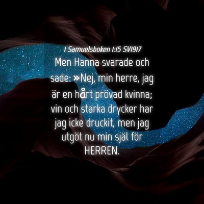 Picture 04 - 1 Samuelsboken 1:15 SV1917 - Men Hanna svarade och sade: »Nej, min herre, jag - Bible Verse Picture