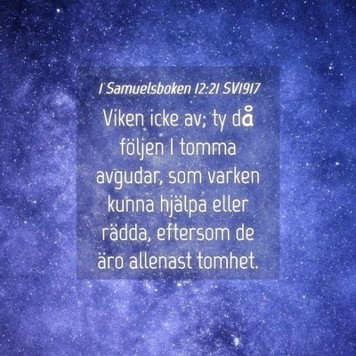 Picture 04 - 1 Samuelsboken 12:21 SV1917 - Viken icke av; ty då följen I tomma avgudar, - Bible Verse Picture