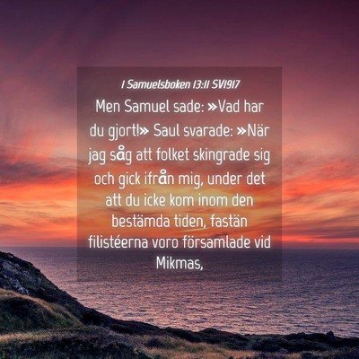 Picture 04 - 1 Samuelsboken 13:11 SV1917 - Men Samuel sade: »Vad har du gjort!» Saul - Bible Verse Picture