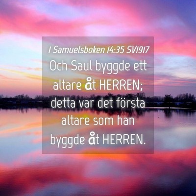 Picture 04 - 1 Samuelsboken 14:35 SV1917 - Och Saul byggde ett altare åt HERREN; detta var - Bible Verse Picture