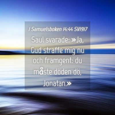 Picture 04 - 1 Samuelsboken 14:44 SV1917 - Saul svarade: »Ja, Gud straffe mig nu och - Bible Verse Picture