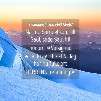 Picture 04 - 1 Samuelsboken 15:13 SV1917 - När nu Samuel kom till Saul, sade Saul till - Bible Verse Picture