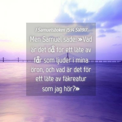 Picture 04 - 1 Samuelsboken 15:14 SV1917 - Men Samuel sade: »Vad är det då för ett läte - Bible Verse Picture