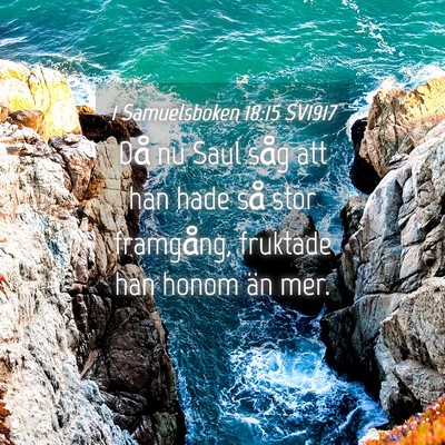 Picture 04 - 1 Samuelsboken 18:15 SV1917 - Då nu Saul såg att han hade så stor framgång, - Bible Verse Picture