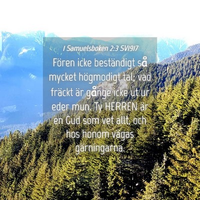 Picture 04 - 1 Samuelsboken 2:3 SV1917 - Fören icke beständigt så mycket högmodigt - Bible Verse Picture