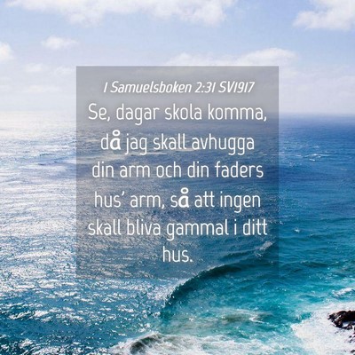Picture 04 - 1 Samuelsboken 2:31 SV1917 - Se, dagar skola komma, då jag skall avhugga din - Bible Verse Picture
