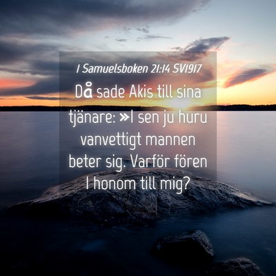 Picture 04 - 1 Samuelsboken 21:14 SV1917 - Då sade Akis till sina tjänare: »I sen ju huru - Bible Verse Picture