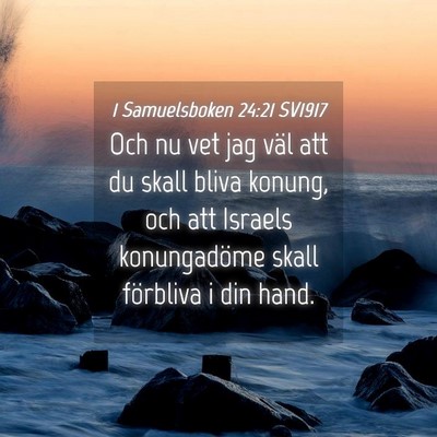 Picture 04 - 1 Samuelsboken 24:21 SV1917 - Och nu vet jag väl att du skall bliva konung, - Bible Verse Picture