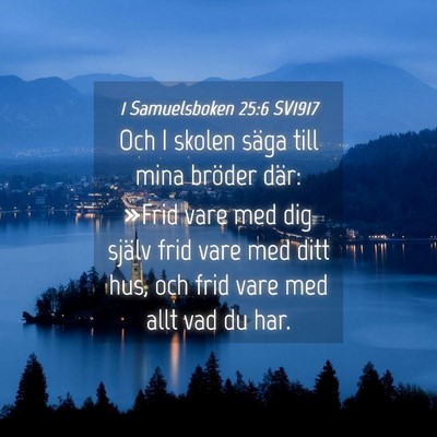 Picture 04 - 1 Samuelsboken 25:6 SV1917 - Och I skolen säga till mina bröder där: »Frid - Bible Verse Picture