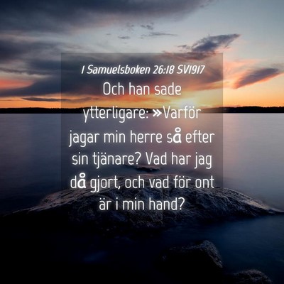 Picture 04 - 1 Samuelsboken 26:18 SV1917 - Och han sade ytterligare: »Varför jagar min - Bible Verse Picture